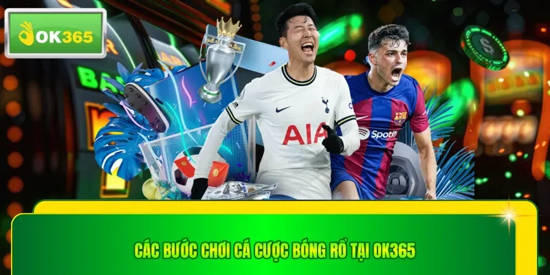 Các bước chơi cá cược bóng rổ tại OK365