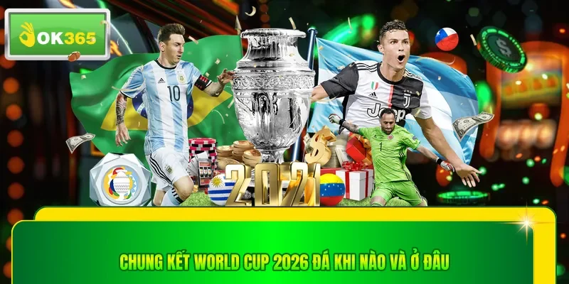 Chung kết World Cup 2026 đá khi nào và ở đâu