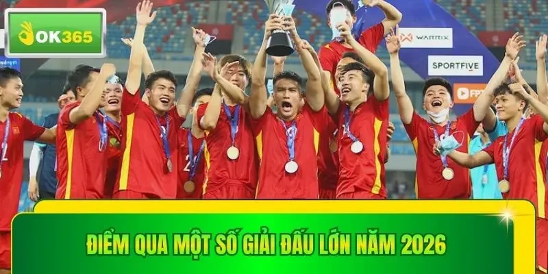 Điểm qua một số giải đấu lớn năm 2026