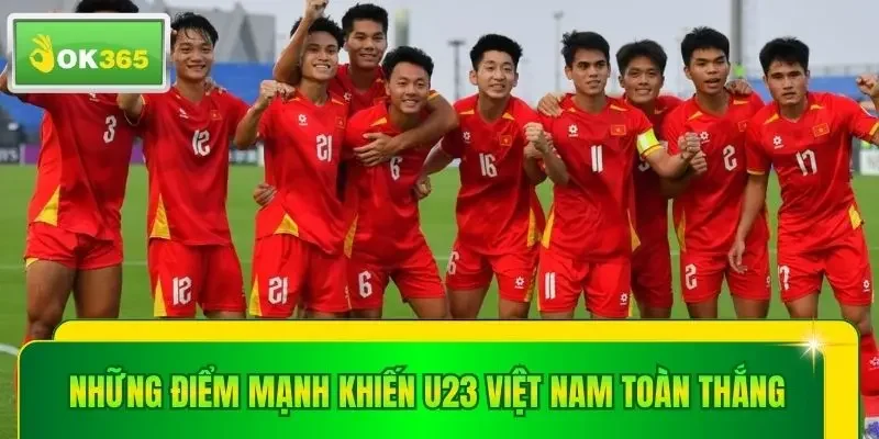 Những điểm mạnh khiến U23 Việt Nam toàn thắng