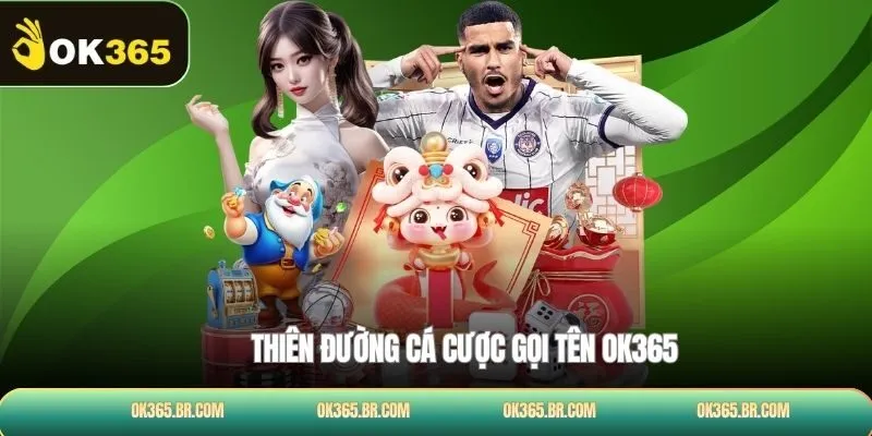 Thiên đường cá cược gọi tên OK365