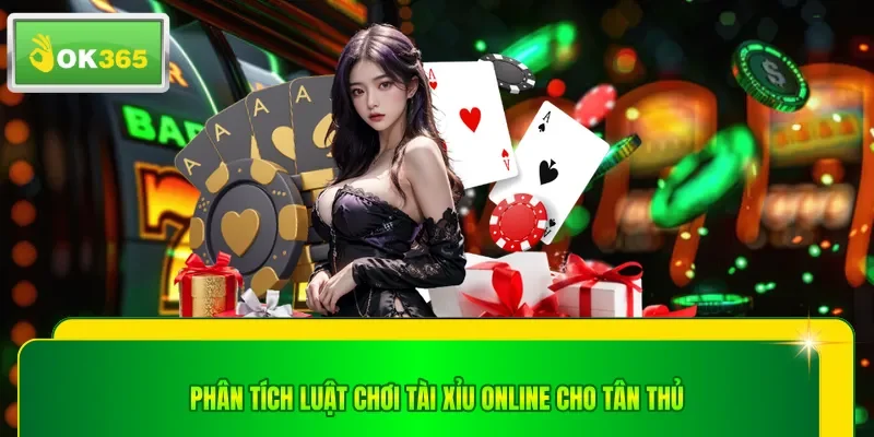 Phân tích luật chơi tài xỉu online cho tân thủ